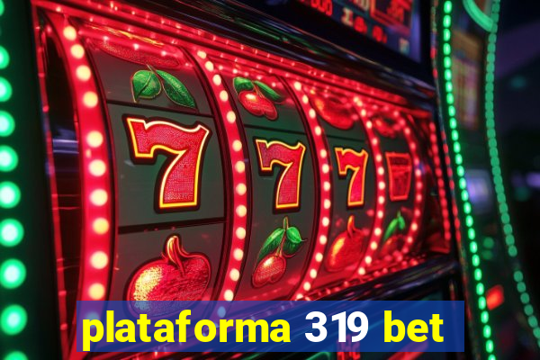 plataforma 319 bet